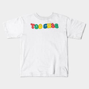 Too Cute Kids T-Shirt